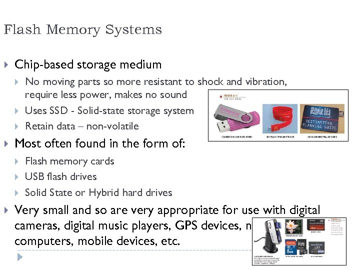 Flash Memory Systems Chip-based storage medium Most often found in the form of: No