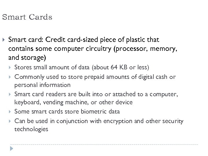 Smart Cards Smart card: Credit card-sized piece of plastic that contains some computer circuitry