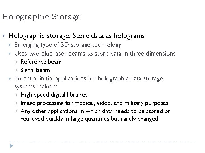 Holographic Storage Holographic storage: Store data as holograms Emerging type of 3 D storage
