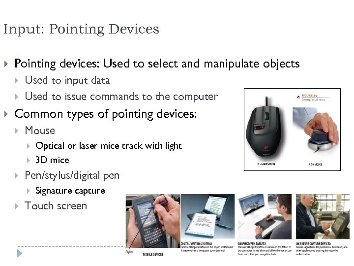 Input: Pointing Devices Pointing devices: Used to select and manipulate objects Used to input