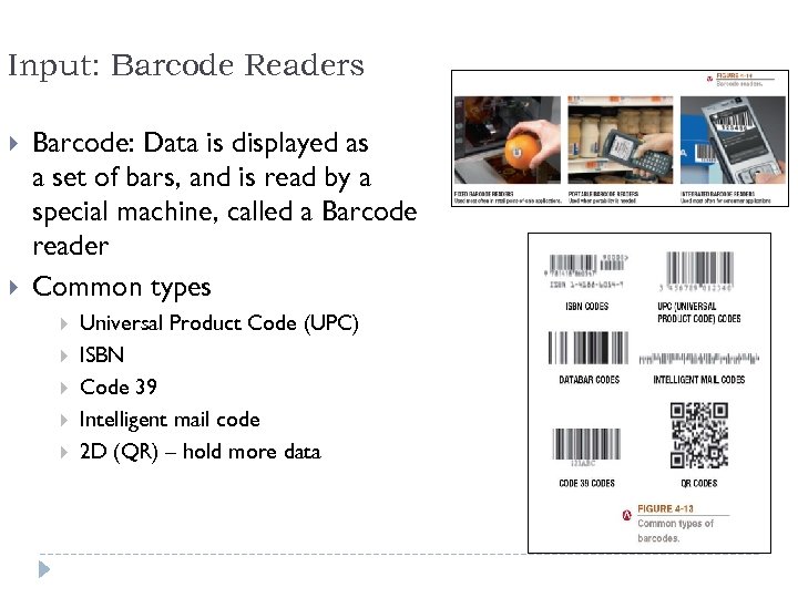 Input: Barcode Readers Barcode: Data is displayed as a set of bars, and is