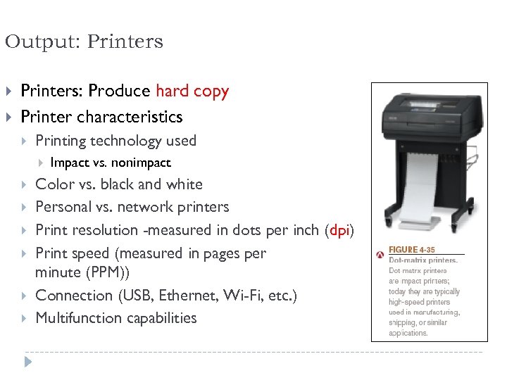 Output: Printers: Produce hard copy Printer characteristics Printing technology used Impact vs. nonimpact Color