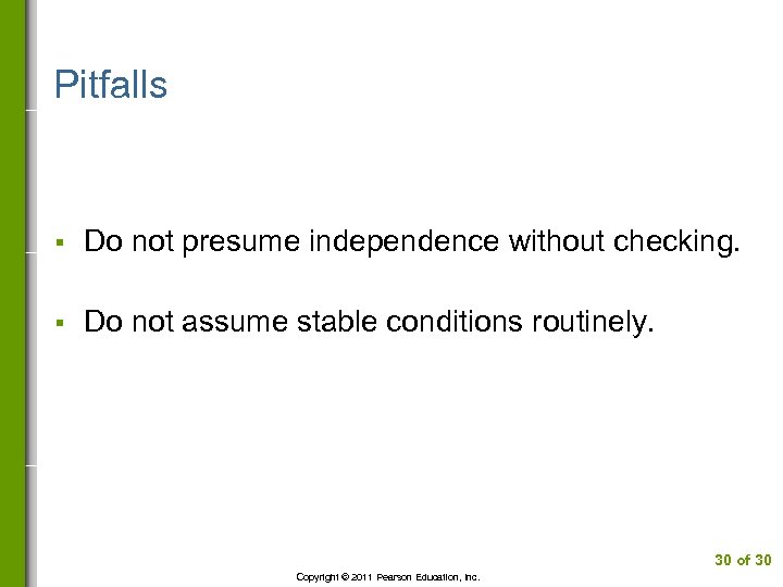 Pitfalls § Do not presume independence without checking. § Do not assume stable conditions