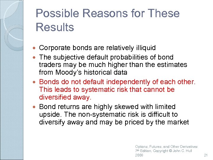 Possible Reasons for These Results Corporate bonds are relatively illiquid The subjective default probabilities
