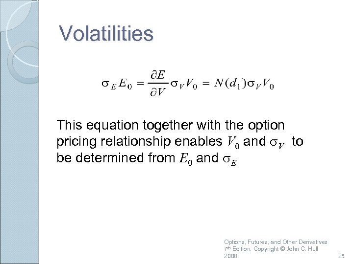 Volatilities This equation together with the option pricing relationship enables V 0 and s.