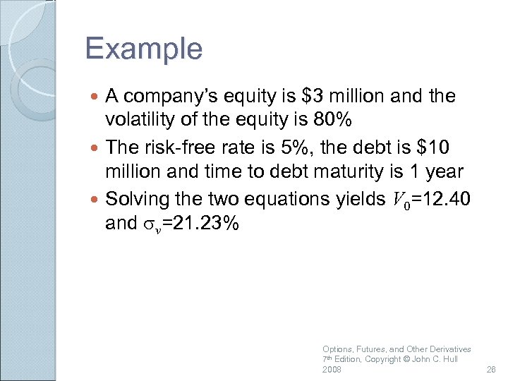 Example A company’s equity is $3 million and the volatility of the equity is