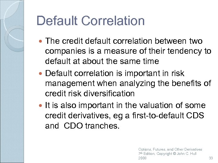 Default Correlation The credit default correlation between two companies is a measure of their