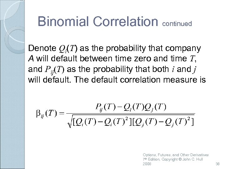 Binomial Correlation continued Denote Qi(T) as the probability that company A will default between