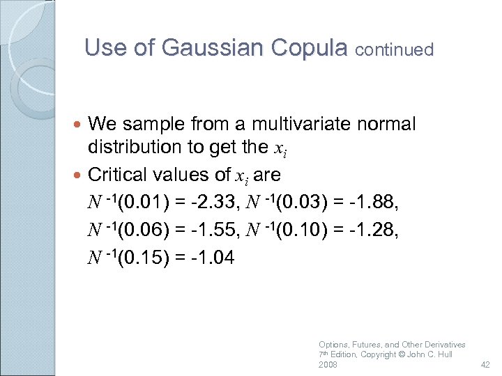 Use of Gaussian Copula continued We sample from a multivariate normal distribution to get