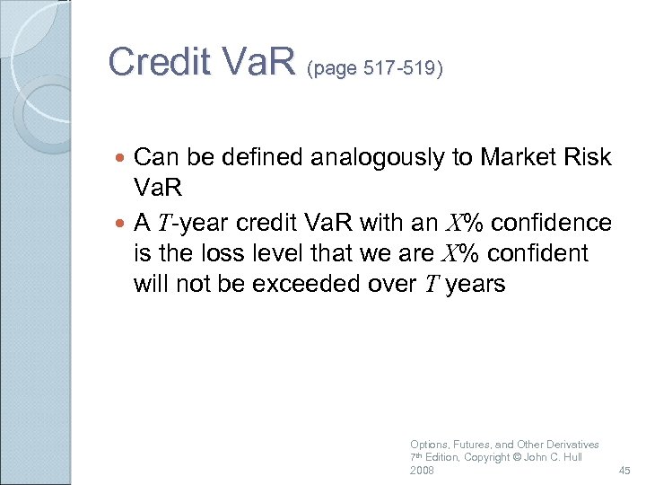 Credit Va. R (page 517 -519) Can be defined analogously to Market Risk Va.