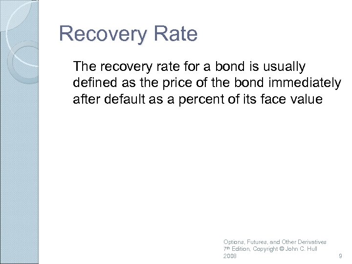 Recovery Rate The recovery rate for a bond is usually defined as the price