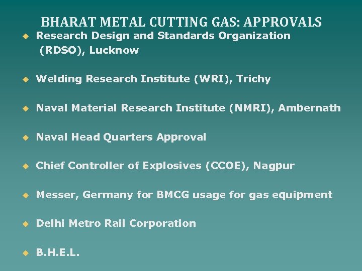 BHARAT METAL CUTTING GAS: APPROVALS u Research Design and Standards Organization (RDSO), Lucknow u