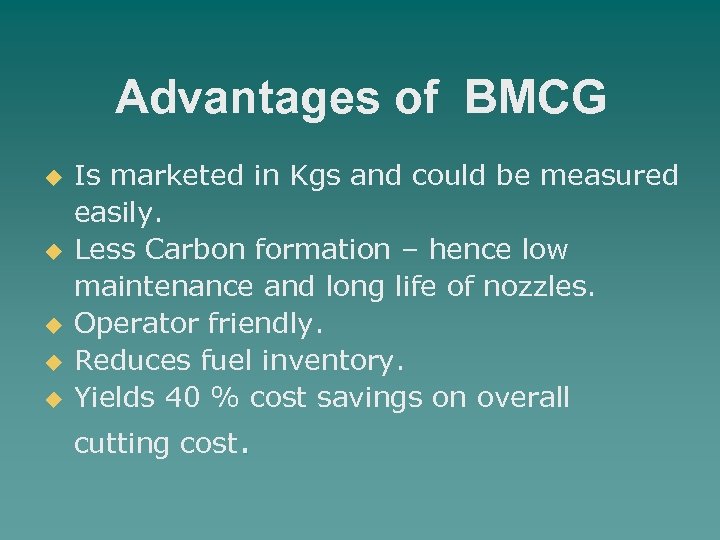 Advantages of BMCG u Is marketed in Kgs and could be measured easily. u