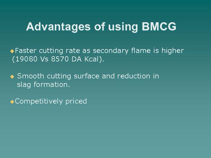 Advantages of using BMCG u. Faster cutting rate as secondary flame is higher (19080