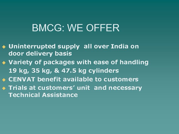 BMCG: WE OFFER u u Uninterrupted supply all over India on door delivery basis