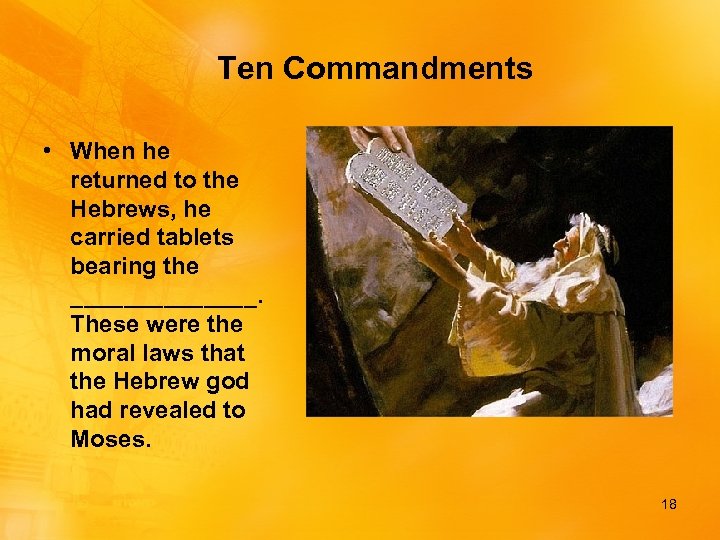 Ten Commandments • When he returned to the Hebrews, he carried tablets bearing the