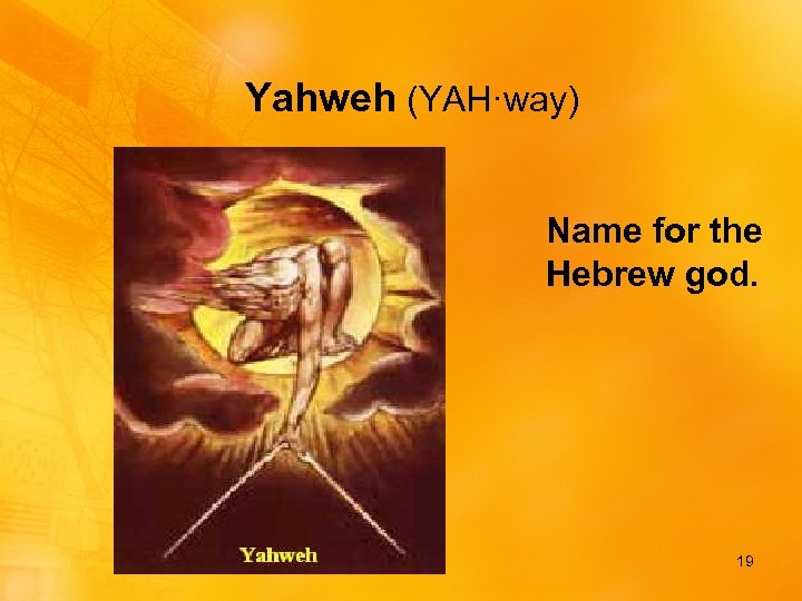 Yahweh (YAH·way) Name for the Hebrew god. 19 