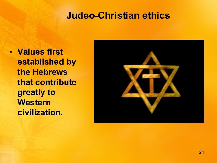 Judeo-Christian ethics • Values first established by the Hebrews that contribute greatly to Western