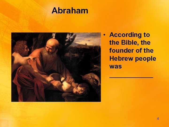 Abraham • According to the Bible, the founder of the Hebrew people was ______