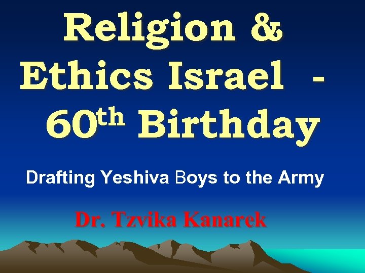 Religion & Ethics Israel th Birthday 60 Drafting Yeshiva Boys to the Army Dr.