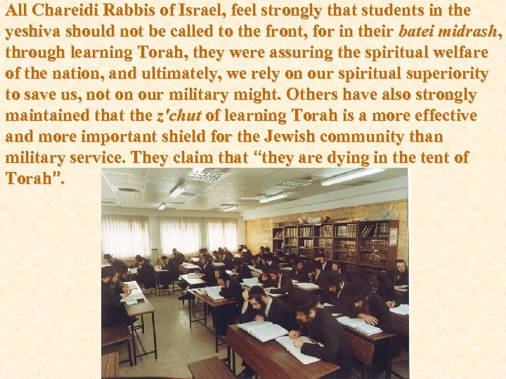 All Chareidi Rabbis of Israel, feel strongly that students in the yeshiva should not