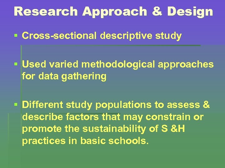 Research Approach & Design § Cross-sectional descriptive study § Used varied methodological approaches for
