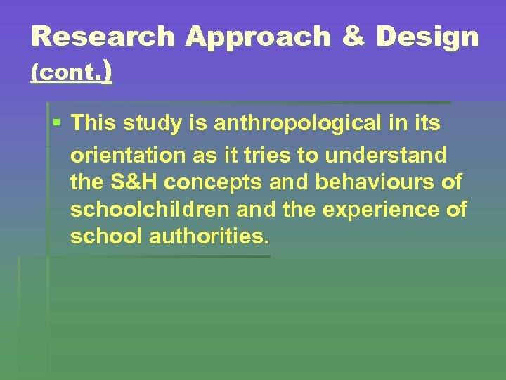 Research Approach & Design (cont. ) § This study is anthropological in its orientation