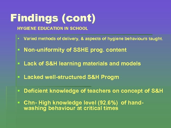 Findings (cont) HYGIENE EDUCATION IN SCHOOL § Varied methods of delivery, & aspects of