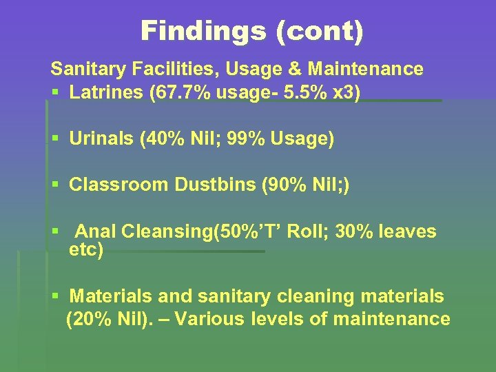 Findings (cont) Sanitary Facilities, Usage & Maintenance § Latrines (67. 7% usage- 5. 5%