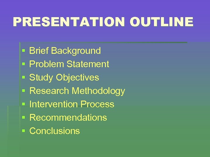 PRESENTATION OUTLINE § § § § Brief Background Problem Statement Study Objectives Research Methodology