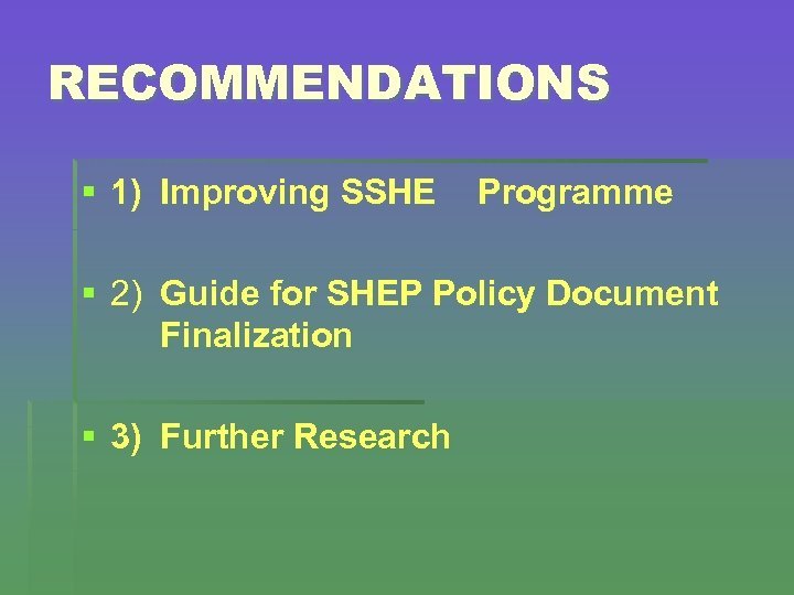 RECOMMENDATIONS § 1) Improving SSHE Programme § 2) Guide for SHEP Policy Document Finalization
