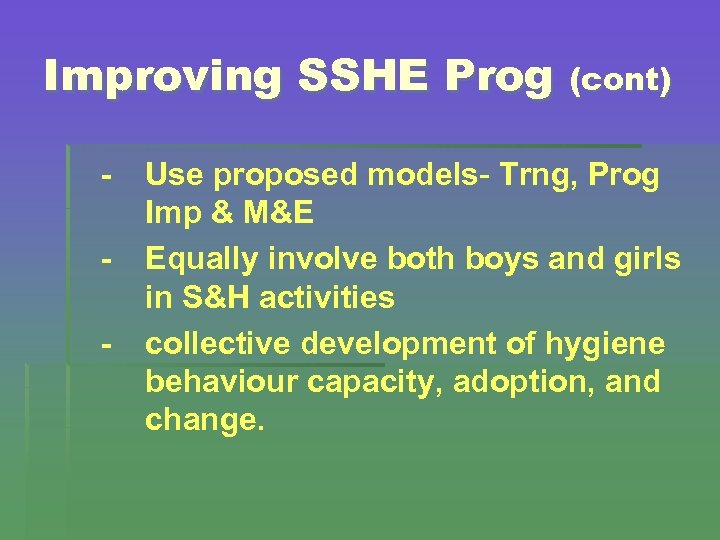 Improving SSHE Prog (cont) - Use proposed models- Trng, Prog Imp & M&E Equally