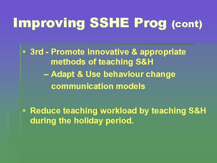 Improving SSHE Prog (cont) § 3 rd - Promote innovative & appropriate methods of