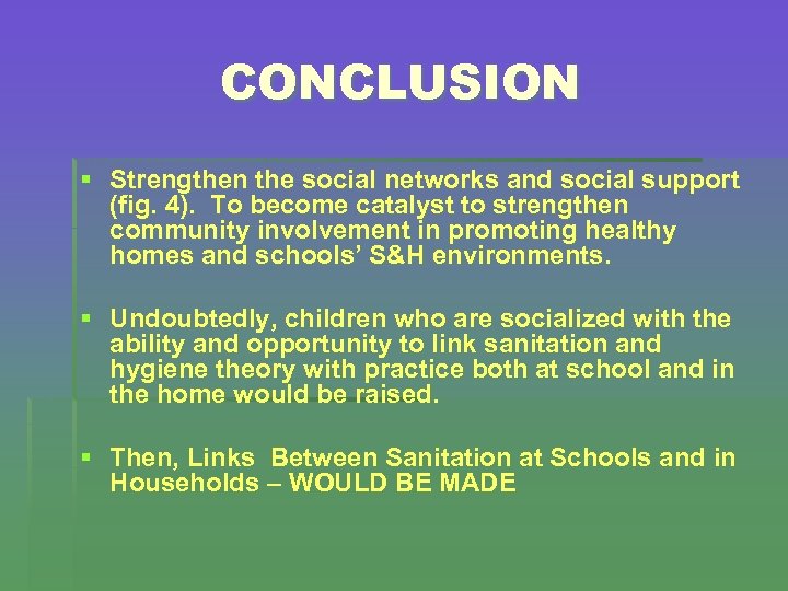 CONCLUSION § Strengthen the social networks and social support (fig. 4). To become catalyst