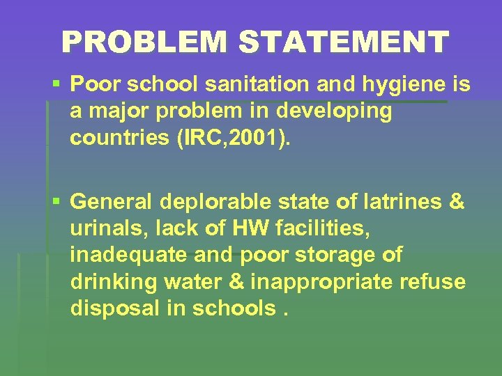 PROBLEM STATEMENT § Poor school sanitation and hygiene is a major problem in developing