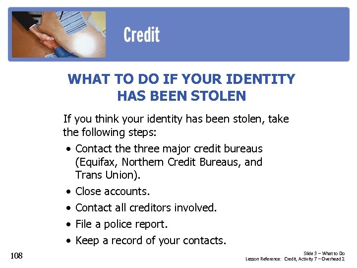 WHAT TO DO IF YOUR IDENTITY HAS BEEN STOLEN If you think your identity