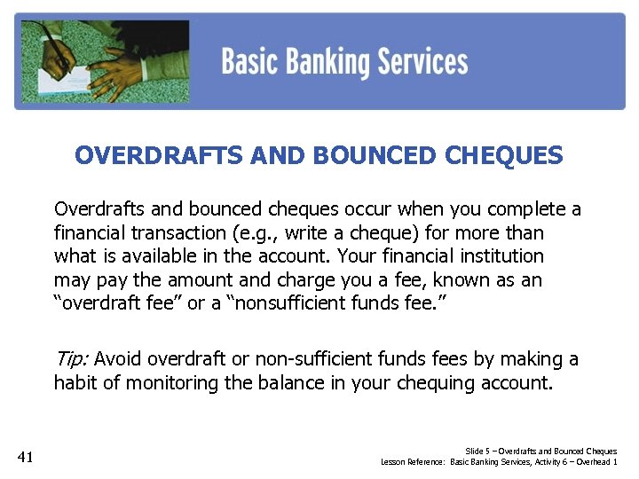 OVERDRAFTS AND BOUNCED CHEQUES Overdrafts and bounced cheques occur when you complete a financial