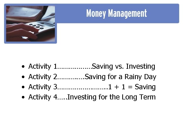  • • Activity 1………………Saving vs. Investing 2………. …. Saving for a Rainy Day