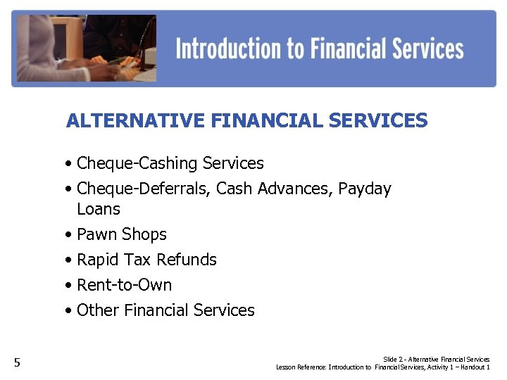 ALTERNATIVE FINANCIAL SERVICES • Cheque-Cashing Services • Cheque-Deferrals, Cash Advances, Payday Loans • Pawn