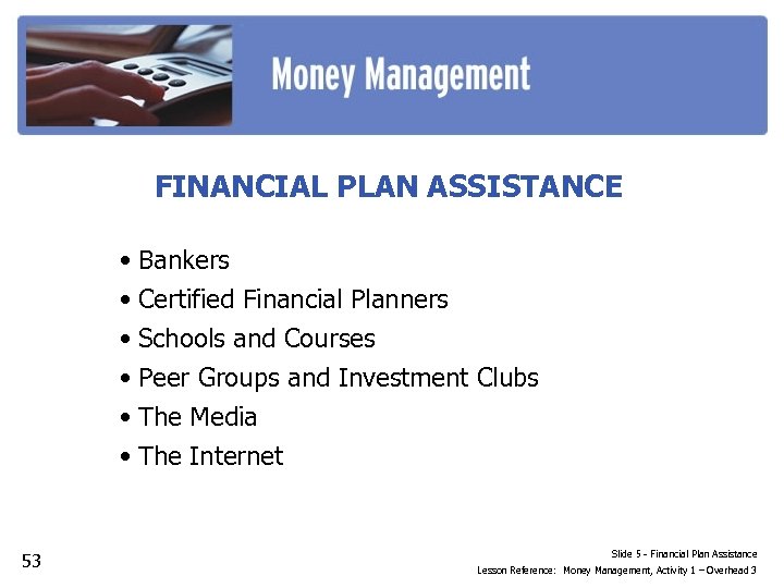 FINANCIAL PLAN ASSISTANCE • Bankers • Certified Financial Planners • Schools and Courses •