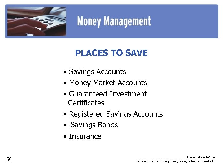 PLACES TO SAVE • Savings Accounts • Money Market Accounts • Guaranteed Investment Certificates