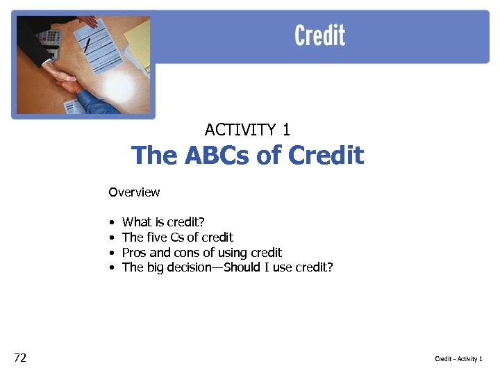 ACTIVITY 1 The ABCs of Credit Overview • • 72 What is credit? The