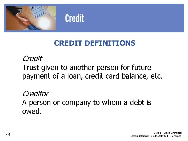 CREDIT DEFINITIONS Credit Trust given to another person for future payment of a loan,