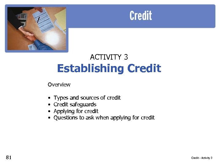 ACTIVITY 3 Establishing Credit Overview • • 81 Types and sources of credit Credit
