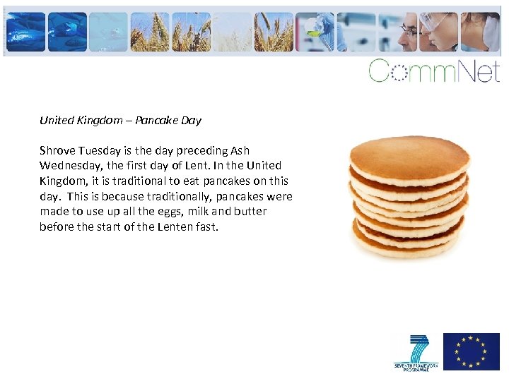 United Kingdom – Pancake Day Shrove Tuesday is the day preceding Ash Wednesday, the