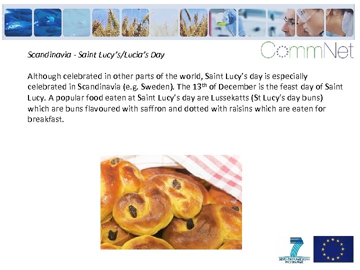 Scandinavia - Saint Lucy’s/Lucia’s Day Although celebrated in other parts of the world, Saint