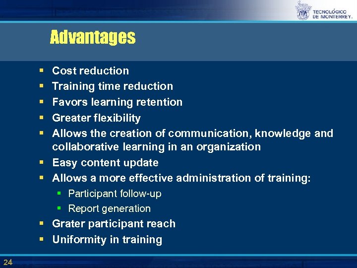 Advantages § § § § § 24 Cost reduction Training time reduction Favors learning