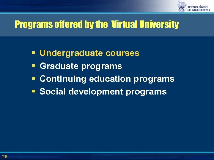 Programs offered by the Virtual University § § 26 Undergraduate courses Graduate programs Continuing