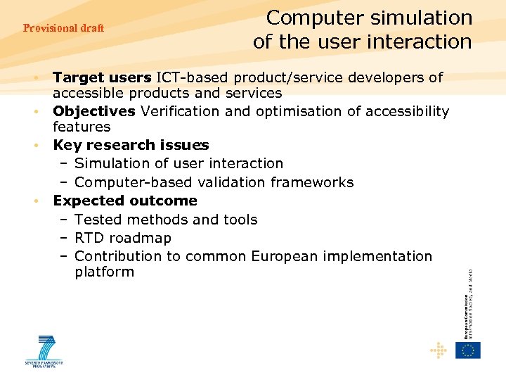 Provisional draft Computer simulation of the user interaction • Target users ICT-based product/service developers