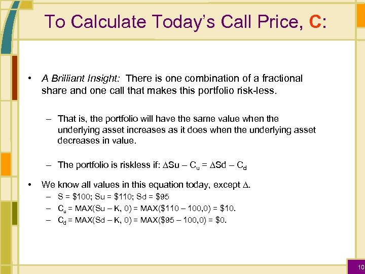 To Calculate Today’s Call Price, C: • A Brilliant Insight: There is one combination